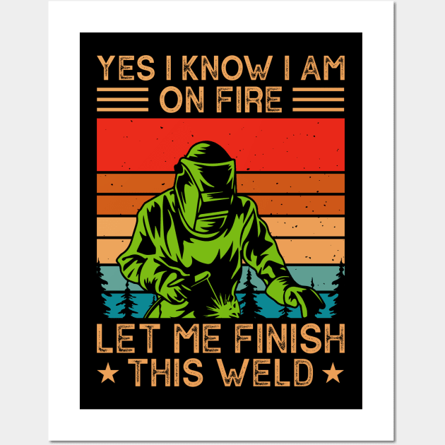 Yes I Know I Am Let Me Finish This Weld T Shirt For Women Men Wall Art by Xamgi